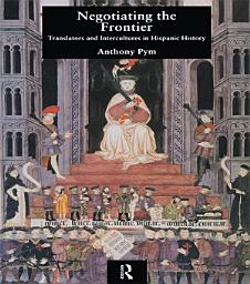 Icon image Negotiating the Frontier: Translators and Intercultures in Hispanic History