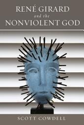 Icon image René Girard and the Nonviolent God