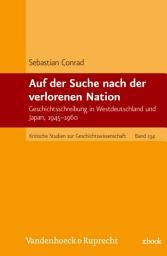 Icon image Auf der Suche nach der verlorenen Nation: Geschichtsschreibung in Westdeutschland und Japan, 1945–1960