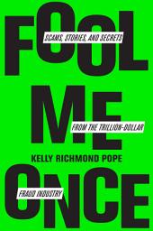Icon image Fool Me Once: Scams, Stories, and Secrets from the Trillion-Dollar Fraud Industry