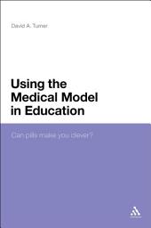 Icon image Using the Medical Model in Education: Can Pills Make You Clever?