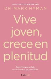 Icon image Vive joven, crece en plenitud: Secretos para vivir una vida mas larga y saludable