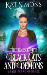 Icon image The Trouble with Black Cats and Demons: A Cary Redmond Novel
