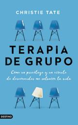 Icon image Terapia de grupo: Cómo un psicólogo y un círculo de desconocidos me salvaron la vida