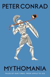 Icon image Mythomania: Tales of Our Times, from Apple to Isis
