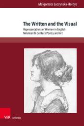 Icon image The Written and the Visual: Representations of Women in English Nineteenth-Century Poetry and Art