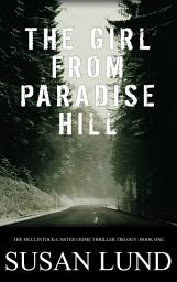 Icon image The Girl From Paradise Hill: The McClintock-Carter Crime Thriller Trilogy: Book One