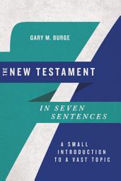 Icon image The New Testament in Seven Sentences: A Small Introduction to a Vast Topic