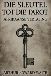 Icon image DIE SLEUTEL TOT DIE TAROT: DIE TAROTKAARTE-HANDBOEK