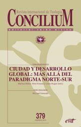Icon image Ciudad y desarrollo global: más allá del paradigma Norte-Sur: Concilium 379
