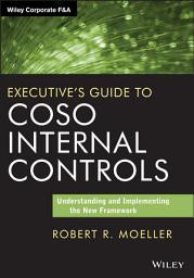 Icon image Executive's Guide to COSO Internal Controls: Understanding and Implementing the New Framework