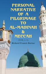 Icon image Personal Narrative of a Pilgrimage to Al-Madinah & Meccah (Vol.1-3): An Intriguing Glance into the Heart of Holiest Places of Islam