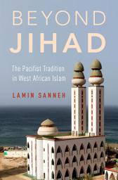 Icon image Beyond Jihad: The Pacifist Tradition in West African Islam