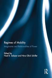 Icon image Regimes of Mobility: Imaginaries and Relationalities of Power