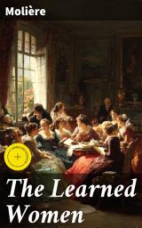 Icon image The Learned Women: Enriched edition. Challenging Gender Norms and Intellectual Freedom in 17th Century French Comedy