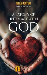 Icon image Anatomy Of Intimacy With God: Unlocking the Secrets to Divine Fellowship, Spiritual Strength, and Purposeful Living