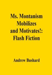 Icon image Ms. Montanism Mobilizes and Motivates!: Flash Fiction