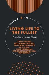 Icon image Living Life to the Fullest: Disability, Youth and Voice