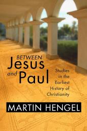 Icon image Between Jesus and Paul: Studies in the Earliest History of Christianity