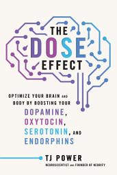Icon image The DOSE Effect: Optimize Your Brain and Body by Boosting Your Dopamine, Oxytocin, Serotonin, and Endorphins