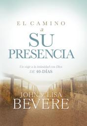 Icon image El camino a su presencia / Pathway to His Presence: Un viaje a la intimidad con Dios de 40 días