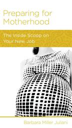 Icon image Preparing for Motherhood: The Inside Scoop on Your New Job
