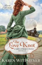 Icon image The Love Knot (Hearts Entwined Collection): A Ladies of Harper's Station Novella