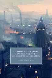 Icon image Victorian Literature, Energy, and the Ecological Imagination