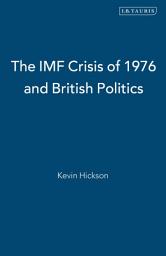Icon image The IMF Crisis of 1976 and British Politics