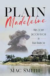 Icon image Plain Madeleine: Mrs. John Jacob Astor in Bar Harbor