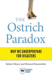 Icon image The Ostrich Paradox: Why We Underprepare for Disasters