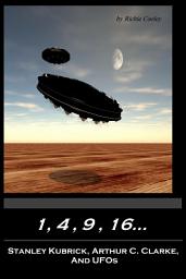 Icon image 1, 4, 9, 16…Stanley Kubrick, Arthur C. Clarke, and UFOs