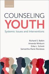 Icon image Counseling Youth: Systemic Issues and Interventions