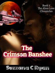 Icon image The Crimson Banshee: The Alien Love Chronicles #5