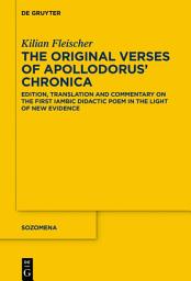 Icon image The Original Verses of Apollodorus’ ›Chronica‹: Edition, Translation and Commentary on the First Iambic Didactic Poem in the Light of New Evidence
