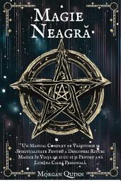 Icon image Magie Neagră: Un Manual Complet de Vrăjitorie și Spiritualitate Pentru a Descoperi Rituri Magice în Viața de zi cu zi și Pentru a vă Lumina Calea Personală.