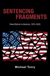 Icon image Sentencing Fragments: Penal Reform in America, 1975-2025