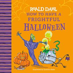 Icon image Roald Dahl: How to Have a Frightful Halloween