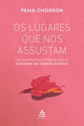 Icon image Os lugares que nos assustam: Um guia para despertar nossa coragem em tempos difíceis