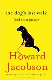 Icon image The Dog's Last Walk: (and Other Pieces)