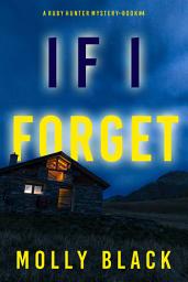 Icon image If I Forget (A Ruby Hunter FBI Suspense Thriller—Book 4)