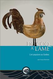 Icon image Du coq à l’âme: L’art populaire au Québec