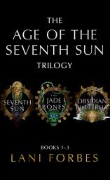 Icon image The Age of the Seventh Sun Trilogy: Books 1–3