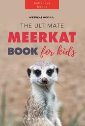 Icon image Meerkats: The Ultimate Meerkat Book for Kids: 100+ Amazing Meerkat Facts, Photos, Quiz & More