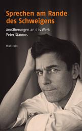 Icon image Sprechen am Rande des Schweigens: Annäherungen an das Werk Peter Stamms