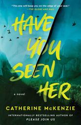 Icon image Have You Seen Her: A Novel