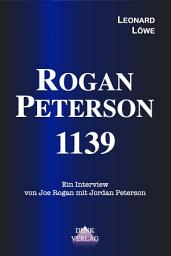Icon image Rogan – Peterson 1139: Interviews aus dem intellektuellen Dark Web von Joe Rogan mit Jordan Peterson