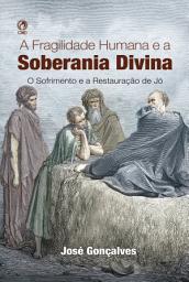 Icon image A Fragilidade Humana e a Soberania Dívina: O sofrimento e a restauração de Jó