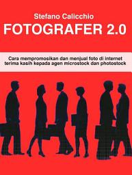 Icon image Fotografer 2.0: Cara mempromosikan dan menjual foto di internet terima kasih kepada agen microstock dan photostock