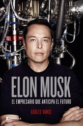 Icon image Elon Musk: El empresario que anticipa el futuro